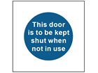 This door is to be kept shut when not in use safety sign.