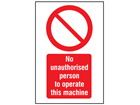 No unauthorised persons to operate this machine symbol and text safety sign.