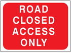 Road closed access only temporary road sign.