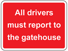 All drivers must report to the gatehouse sign