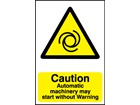 Caution, Automatic machinery may start without warning safety sign.