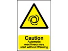 Caution, Automatic machinery may start without warning safety sign.