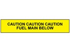 Caution fuel main below tape.