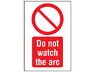 Do not watch the arc symbol and text safety sign.
