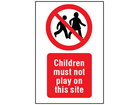 Children must not play on this site symbol and text safety sign.