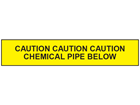 Caution chemical pipe below tape.
