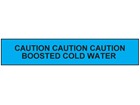 Caution boosted cold water tape.