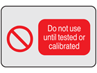 Do not use until tested or calibrated label