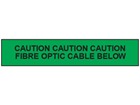 Caution fibre optic cable below tape.