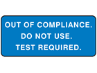 Out of compliance, do not use test required label equipment label.