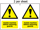 Isolate machine before removing guards safety sign.