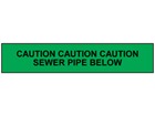 Caution sewer pipe below tape.