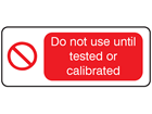 Do not use until tested or calibrated label