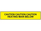 Caution heating main below tape.