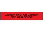 Caution fire main below tape.