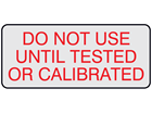 Do not use until tested or calibrated aluminium foil labels.