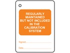 Regularly maintained but not included in the calibration system tag.