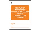 Regularly maintained but not included in the calibration system tag.