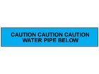 Caution water pipe below tape.