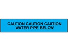 Caution water pipe below tape.