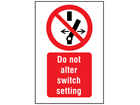 Do not alter switch setting symbol and text safety sign.