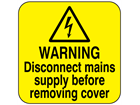 Warning disconnect mains supply before removing cover