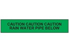 Caution rain water pipe below tape.