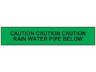 Caution rain water pipe below tape.