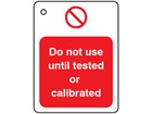 Do not use until tested or calibrated tag.