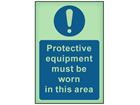 Protective equipment must be worn in this area photoluminescent safety sign