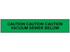 Caution vacuum sewer tape.