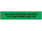 Caution vacuum sewer tape.