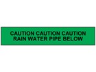 Caution rain water pipe below tape.