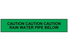 Caution rain water pipe below tape.