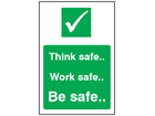 Think safe, work safe, be safe safety sign.