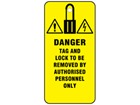 Danger, tag and lock to be removed by authorised personnel only.