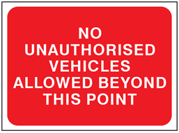 No unauthorised vehicles allowed beyond this point temporary road sign.