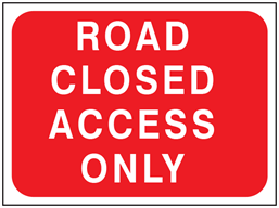 Road closed access only temporary road sign.