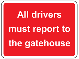 All drivers must report to the gatehouse sign