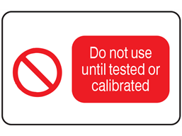 Do not use until tested or calibrated label