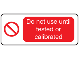 Do not use until tested or calibrated label
