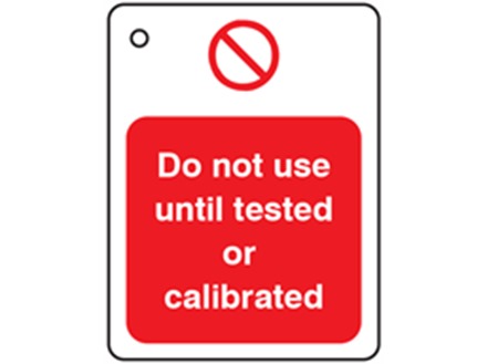 Do not use until tested or calibrated tag.