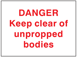 Keep clear of unpropped bodies sign