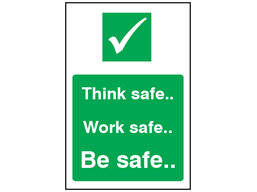 Think safe, work safe, be safe safety sign.